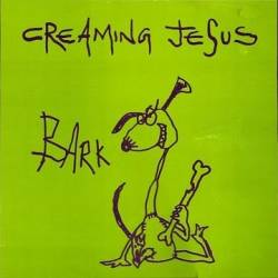 Creaming Jesus : Bark